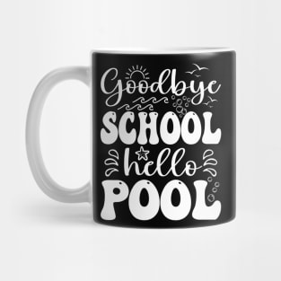 Goodbye School Hello Pool Summer Last Day Of School Mug